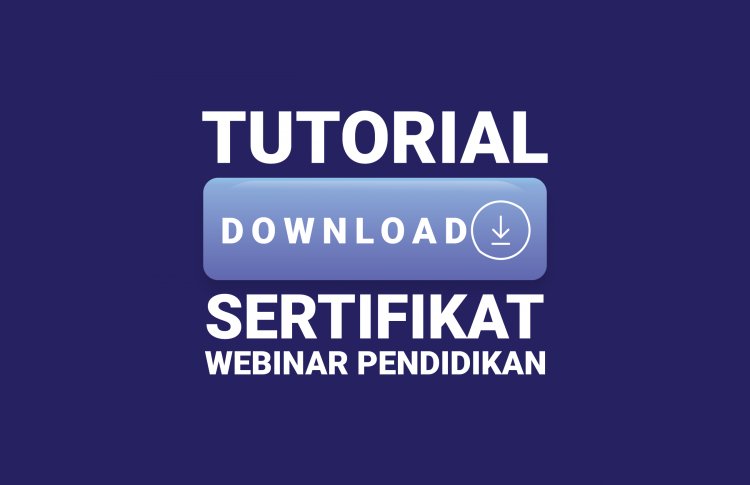 Pernah Mengikuti Webinar Pendidikan SahabatGuru? Inilah Tutorial Download Sertifikat!